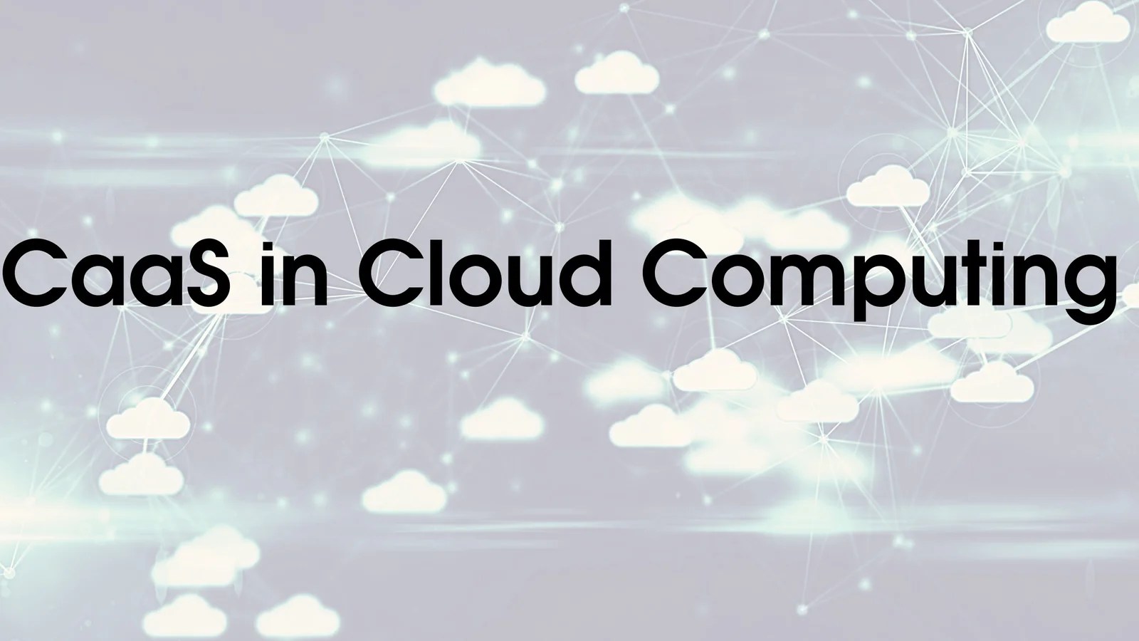What is CaaS in Cloud Computing? Multiple Niche