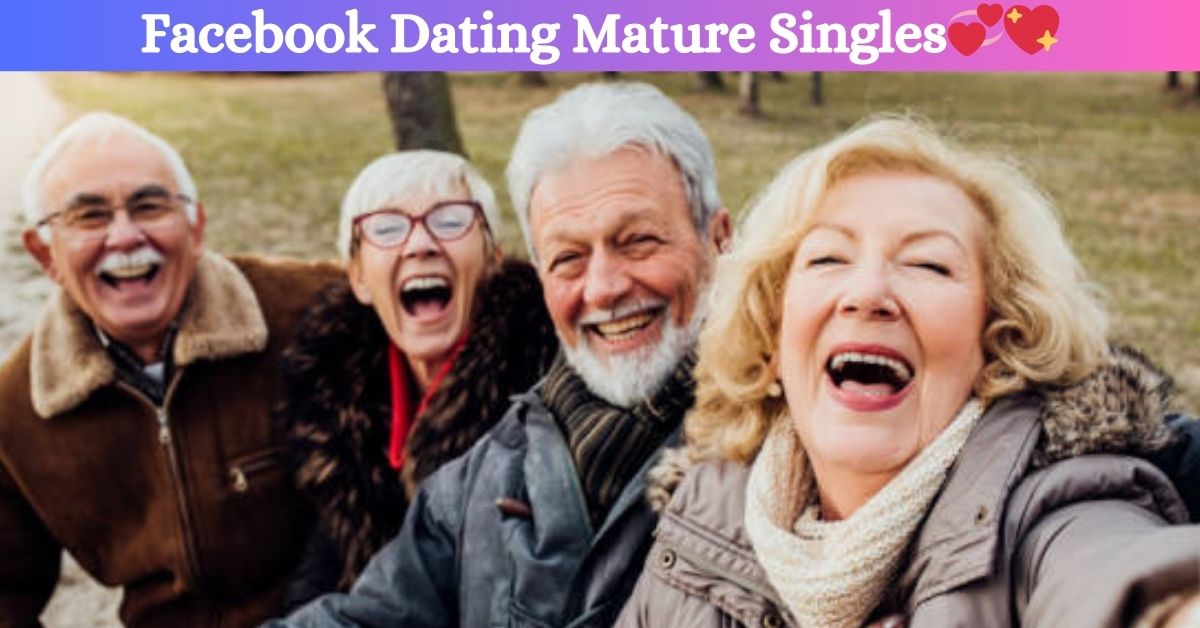 Facebook Dating For Mature Singles How To Maintain Relationship With