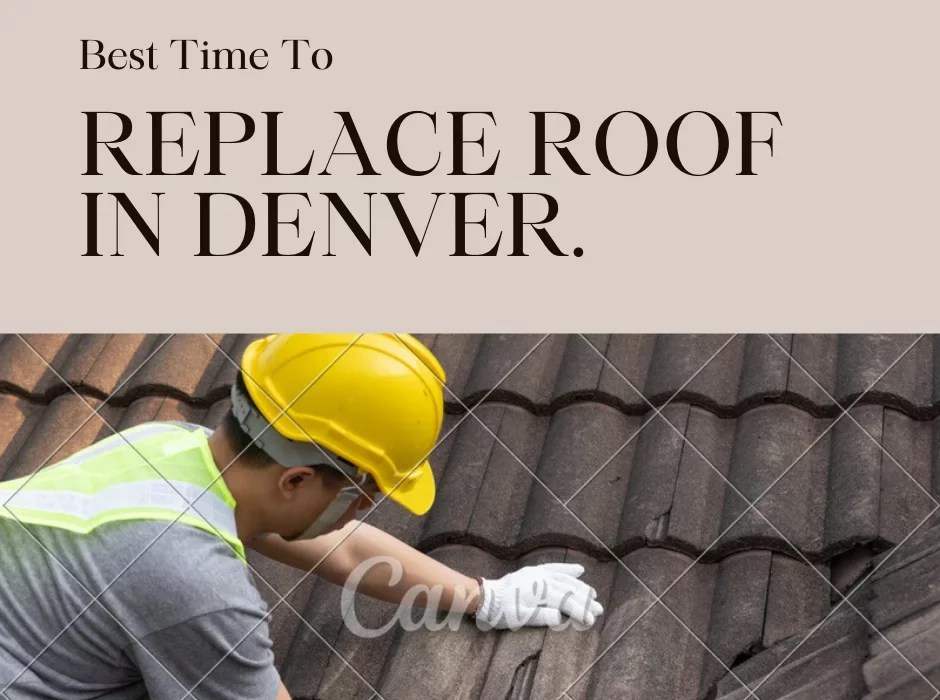 When Is the Best Time to Replace Roof in Denver Co Timing, Seasons