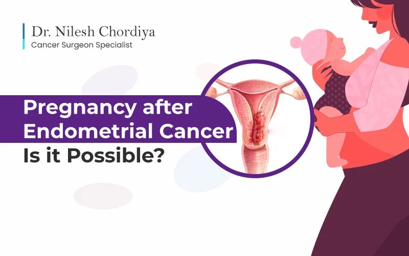 Pregnancy after Endometrial Cancer? Dr. Nilesh Chordiya
