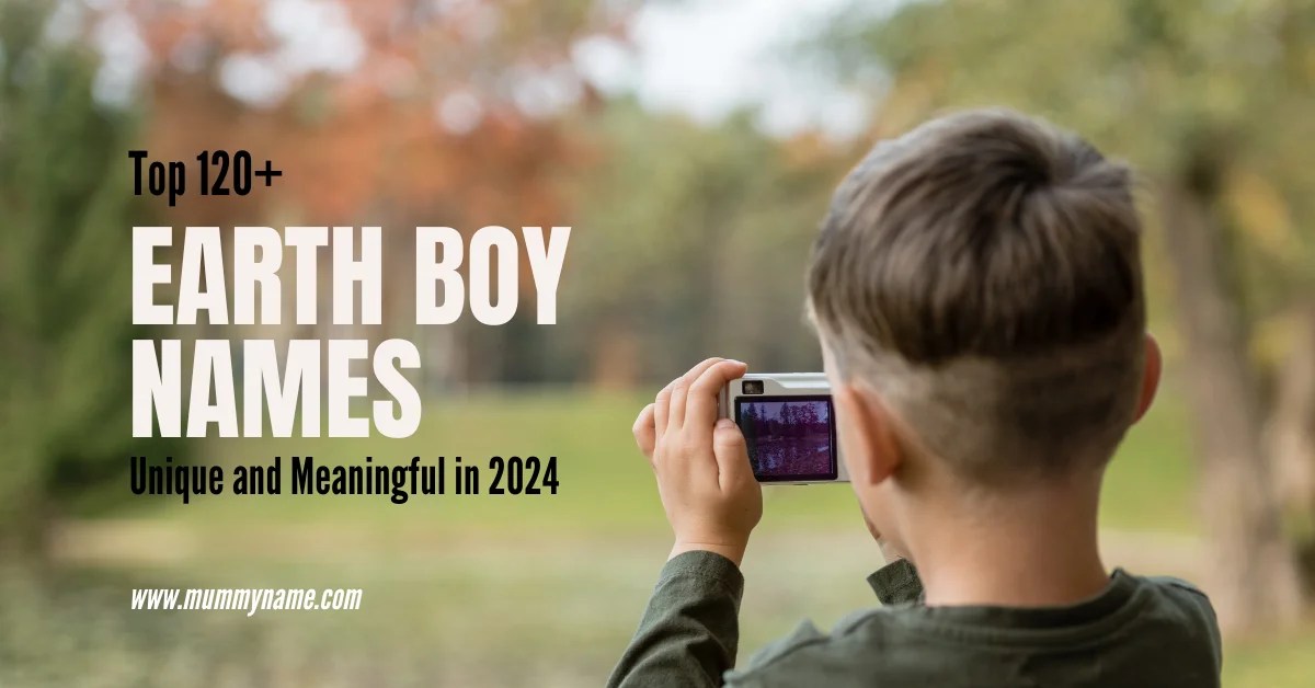 Top 120+ Earth Boy Names Unique And Meaningful In 2024