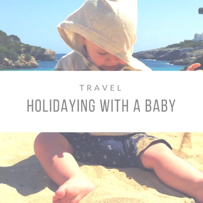 Holidays With A Baby Top European Destinations Mummy to Dex