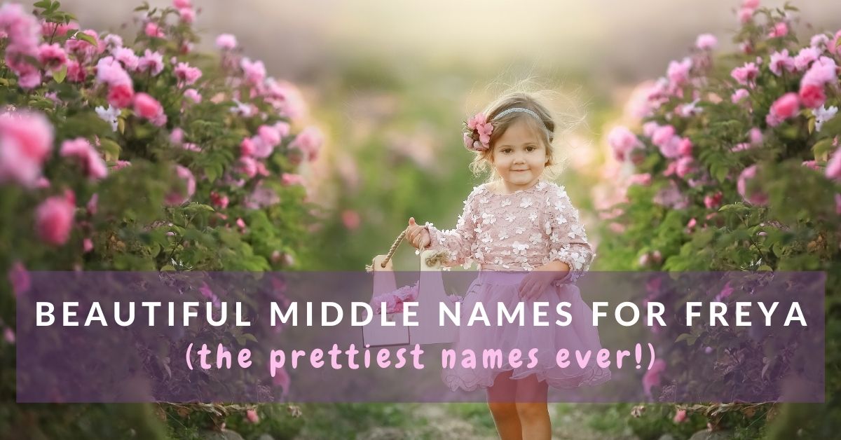Over 200 Best Middle Names For Freya Mums Invited