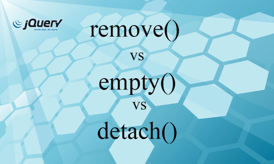 jQuery Difference between remove(), empty() and detach() methods