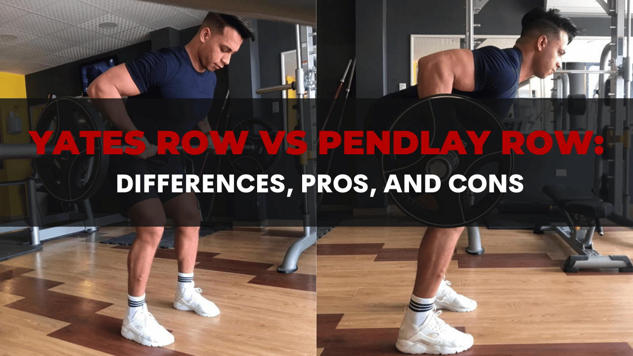 Yates Row vs Pendlay Row Differences, Pros, and Cons MuscleLead