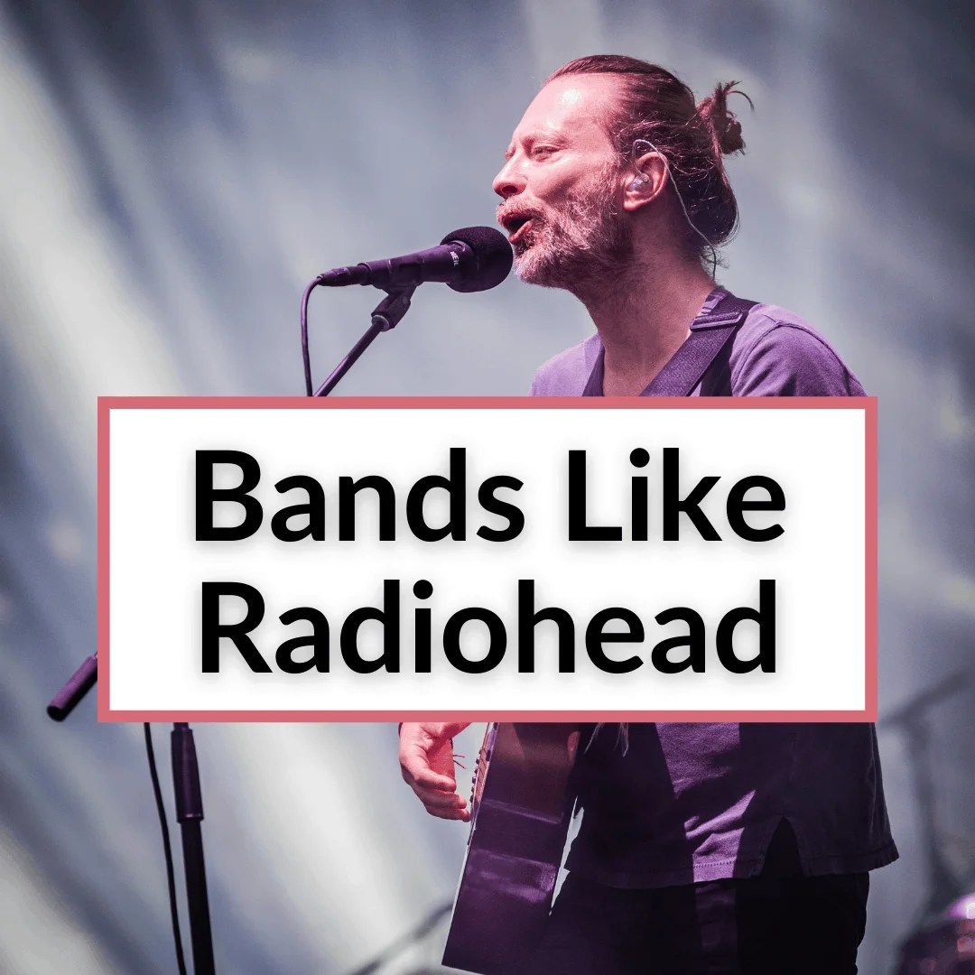 14 Bands Like Radiohead (With Music Videos)