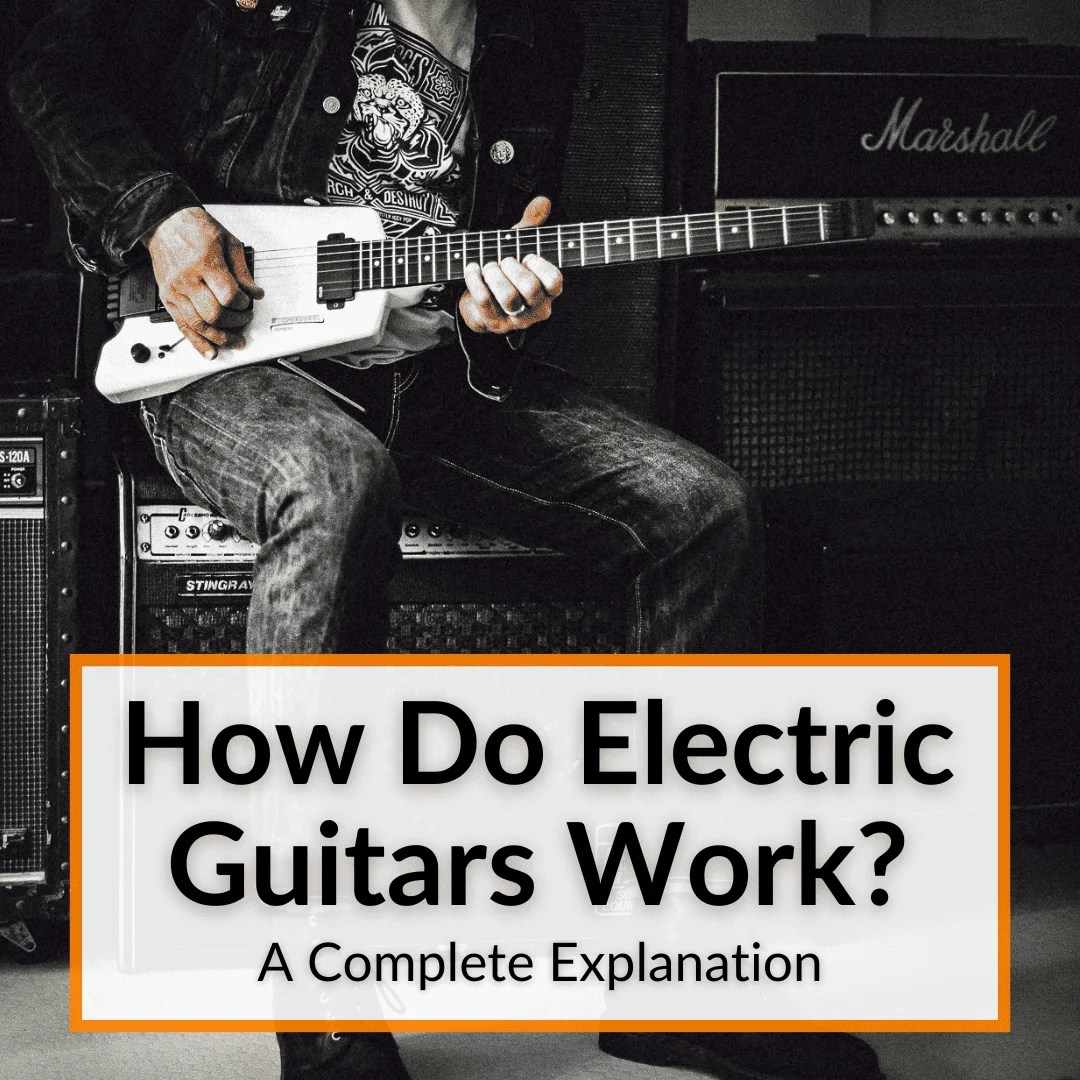 How Do Electric Guitars Work? (A Complete Explanation)