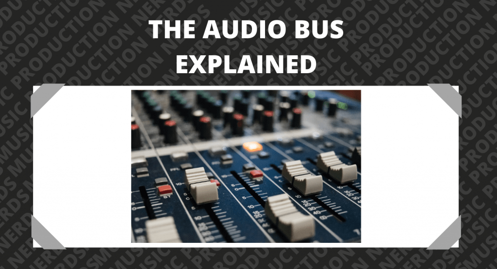 The Audio Bus (or Buss) Explained