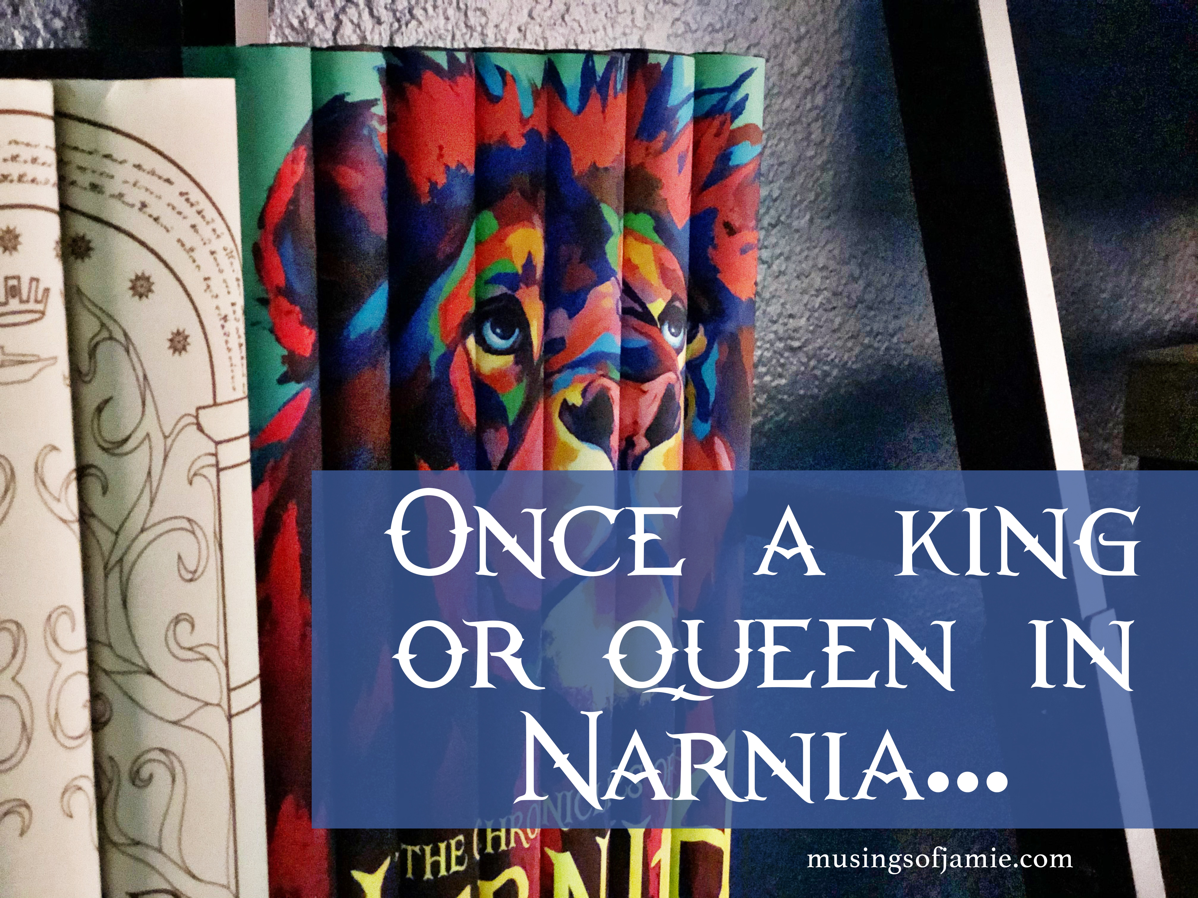 C. S. Lewis Quote: “Once A King Or Queen Of Narnia, Always A King Or Queen Of Once A King Or Queen In Narnia, Always A King Or Queen – The Musings Of Jamie