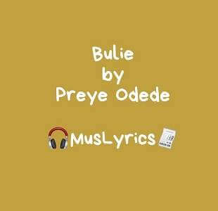 Bulie By Preye Odede Music Lyrics bulie by preye odede music lyrics