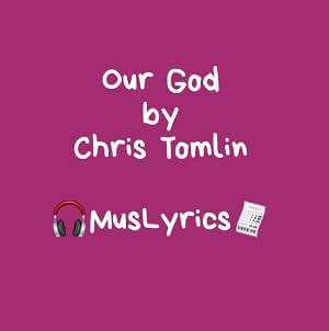 Our God By Chris Tomlin Music Lyrics - 