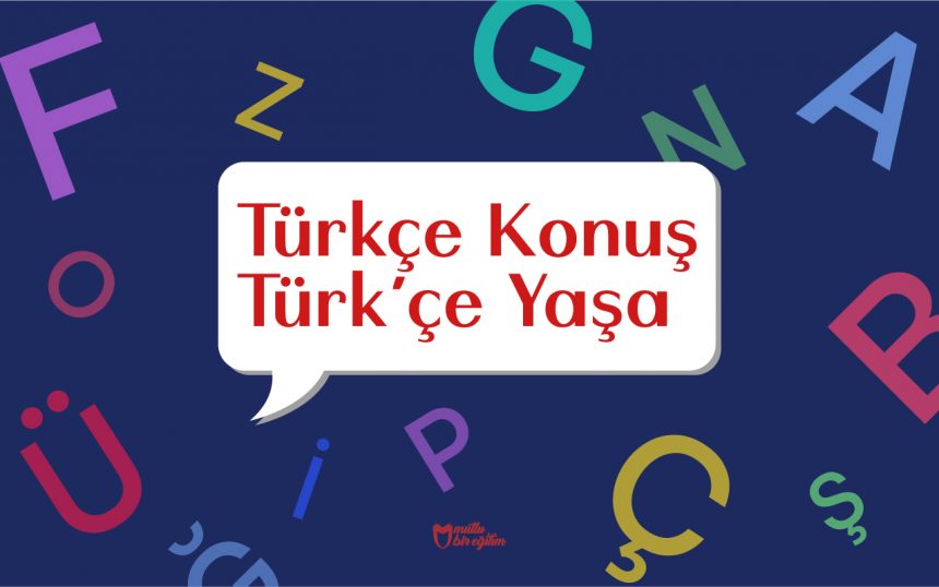 Türkçe Konuş Türk’çe Yaşa Mutlu Bir Eğitim Dergisi