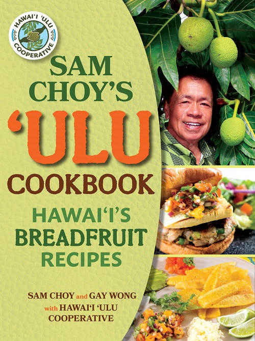 Sam Choy’s Ulu Cookbook Hawaii’s Breadfruit Recipes Mutual Publishing