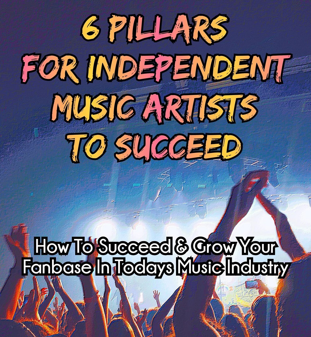 6 Pillars For Independent Music Artists To Succeed & Grow Your Fanbase