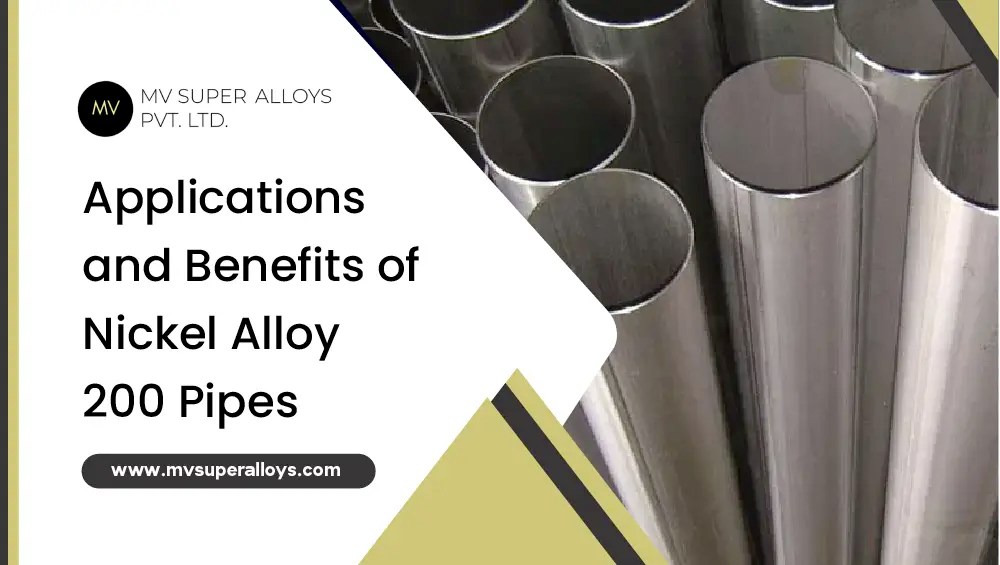 Applications and Benefits of Nickel Alloy 200 Pipes