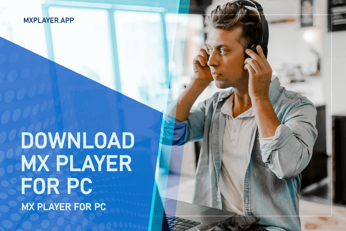 Download MX Player for PC/Laptop Windows 10/7/8.1/8 (Latest)