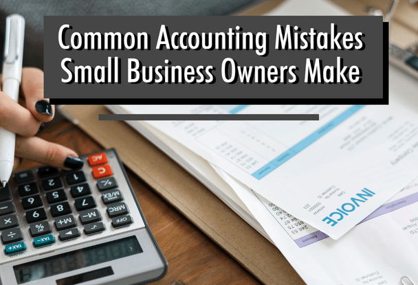 Common Accounting Mistakes Small Business Owners Make A&amp,B Accounting