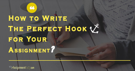 Learn How To Write The Perfect Hook For Your Assignment