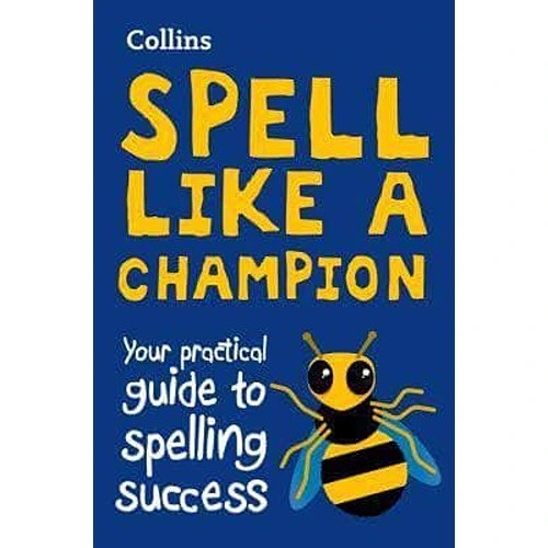 Collins Spell Like a Champion Your practical guide to spelling success
