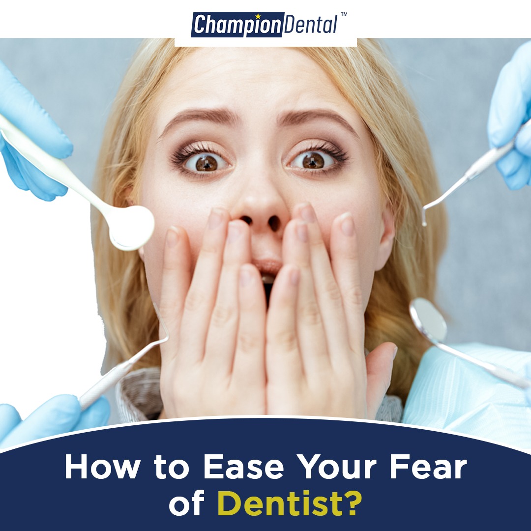 How to Ease Your Fear of Dentist Champion Dental