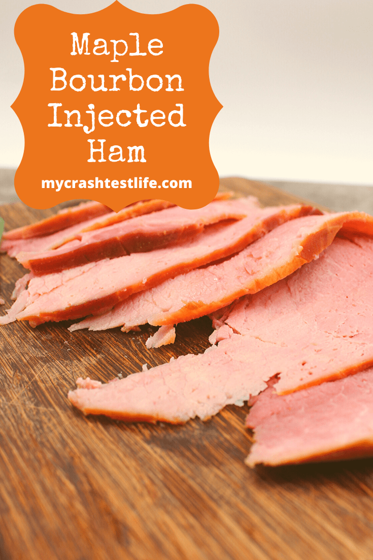 Maple Bourbon Injected Ham Easy and Delicious My Crash Test Life