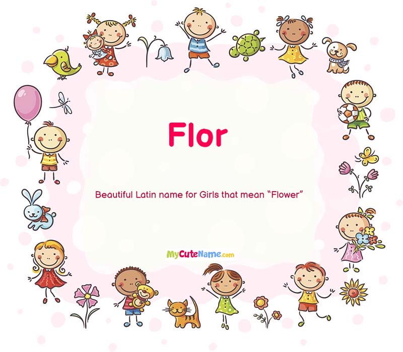 Flor meaning what is the meaning of name Flor ? [MyCuteName]