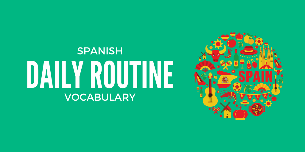 Spanish Daily Routine Vocabulary 65 Words for Daily Activities