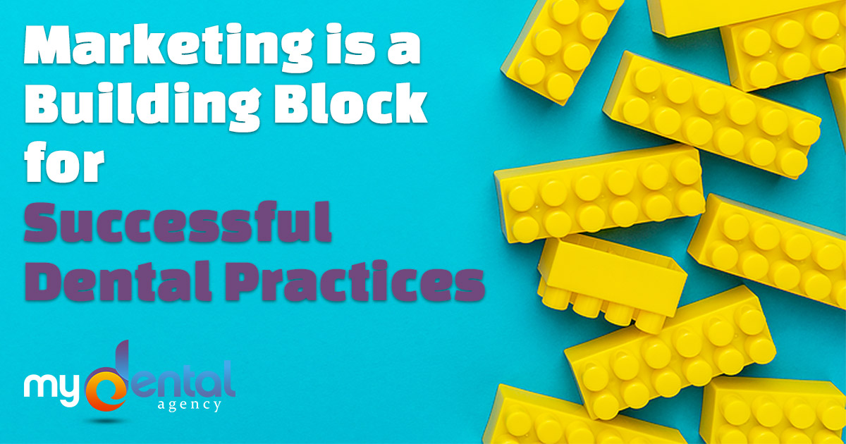 Marketing is a Building Block for Successful Dental Practices My Dental Agency