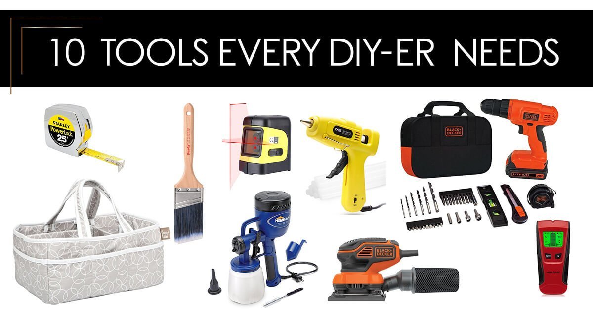 10 Must Have Tools for the DIYer and Home Décor Enthusiast My Design