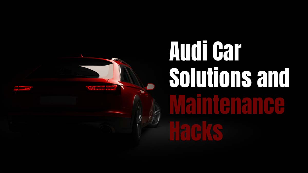 Audi Car Solutions and Maintenance Hacks Difference Between