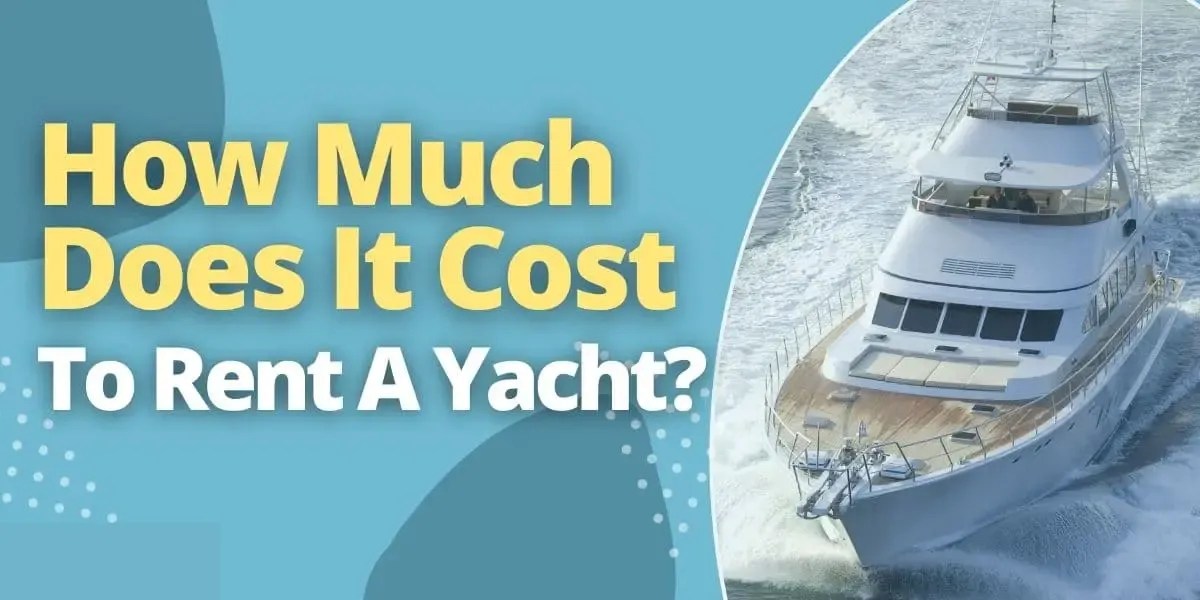 Yacht Rental Costs 2023 Pricing, Packages & Tips