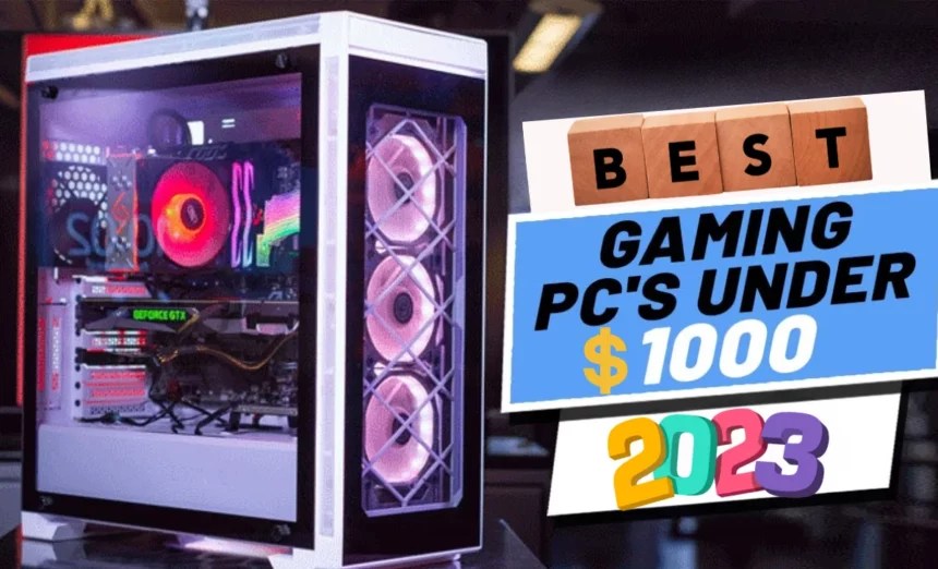 Best Gaming PCs under 1000 () Reviews And Buying Guide
