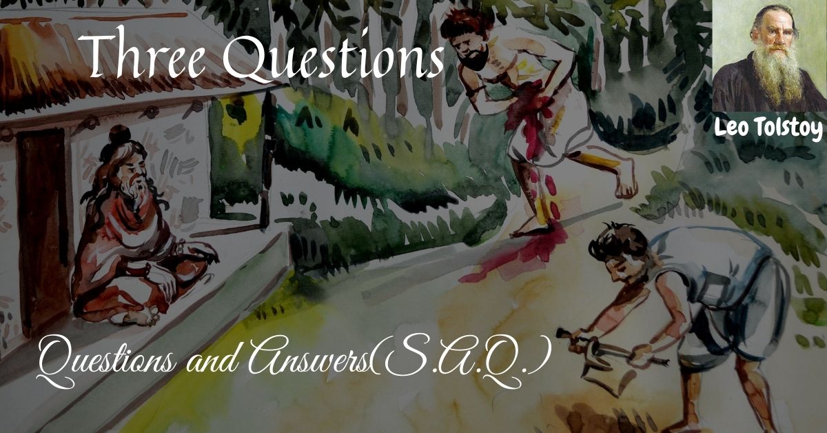 ‘Three Questions’ by Leo Tolstoy Questions and Answers(S.A.Q.), class