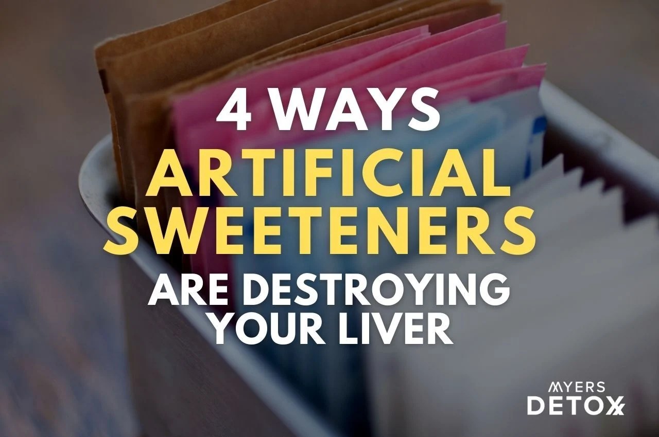 4 Ways Artificial Sweeteners Are Destroying Your Liver