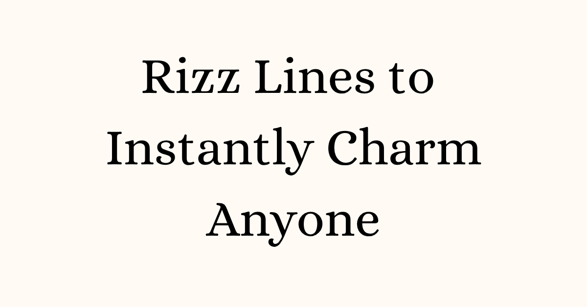 70 Best Rizz Lines To Instantly Charm Anyone Funny Smooth Flirty