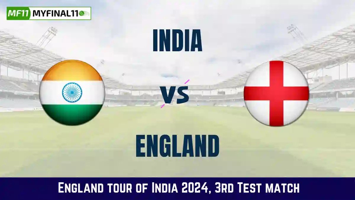 IND vs ENG 3rd Test Match Dream11 Prediction InDepth Analysis, Venue