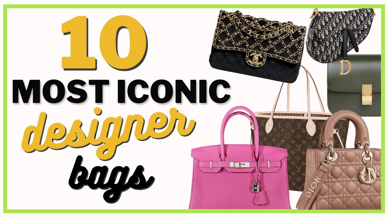 10 Most Iconic Designer Handbags These Are Worth Every Penny My