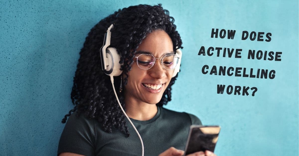 How Does Active Noise Cancelling Work? My Hearing Centers