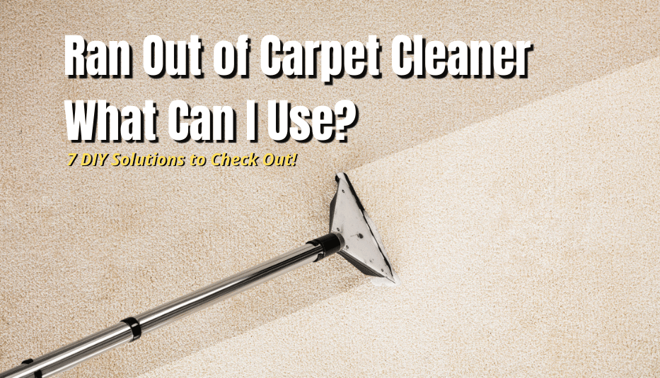 Ran Out of Carpet Cleaner What Can I Use? 7 DIY Solutions MyHomeDwelling