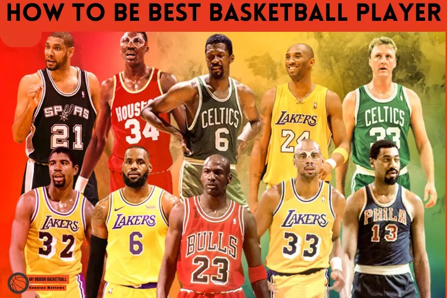 How To Be Best Basketball Player? 14 Useful Tips