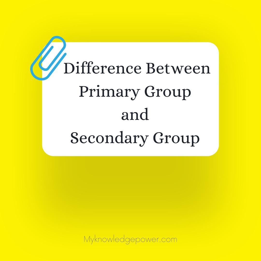 Difference Between Primary Group and Secondary Group Notes Study