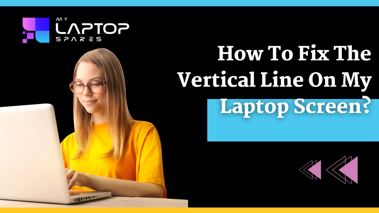 How to fix the vertical line on laptop screen My Laptop Spares