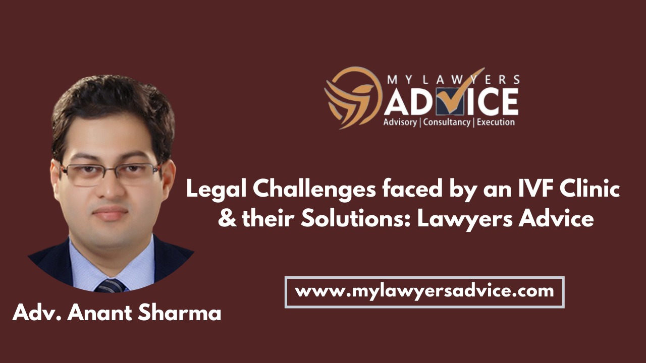 Legal Challenges faced by an IVF Clinic & their Solutions Lawyers