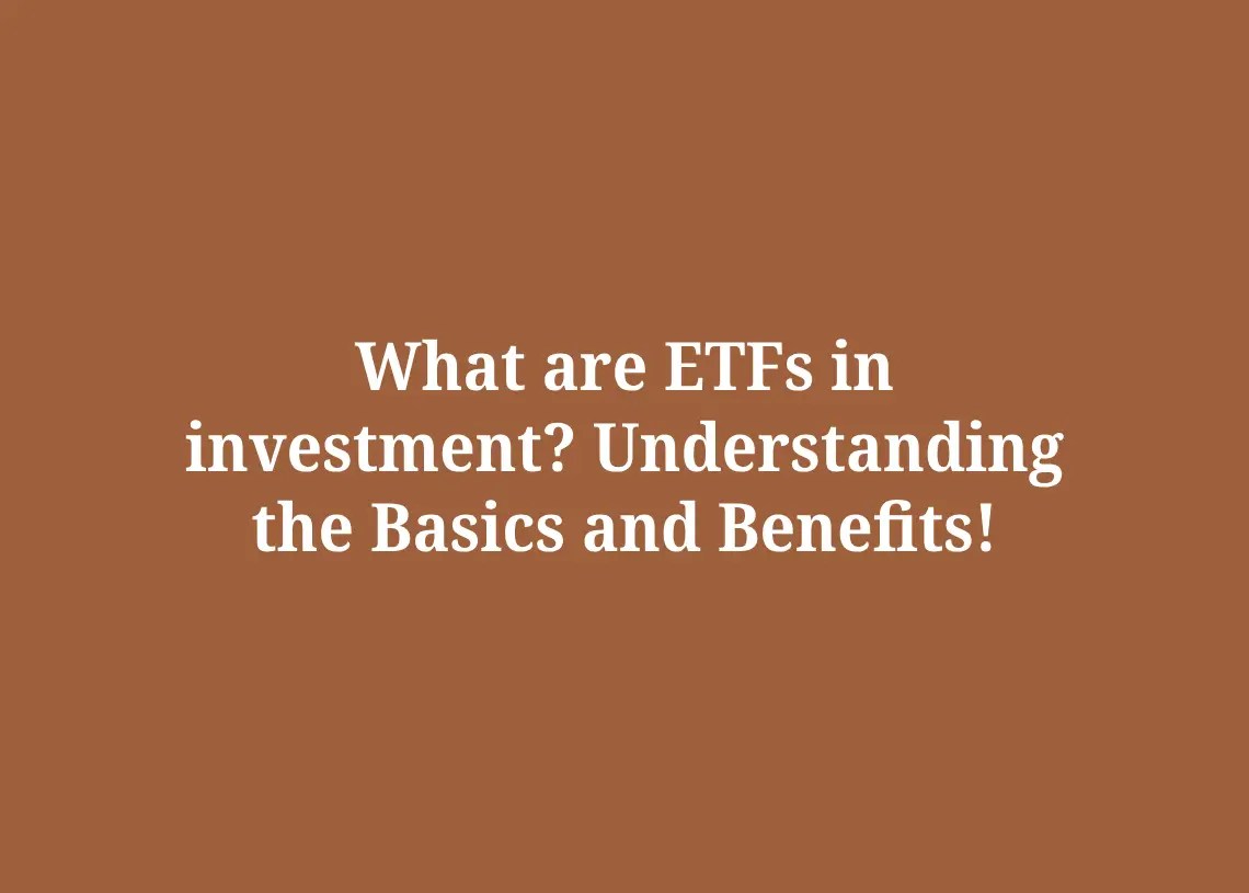 What are ETFs in investment? The Basics and Benefits!