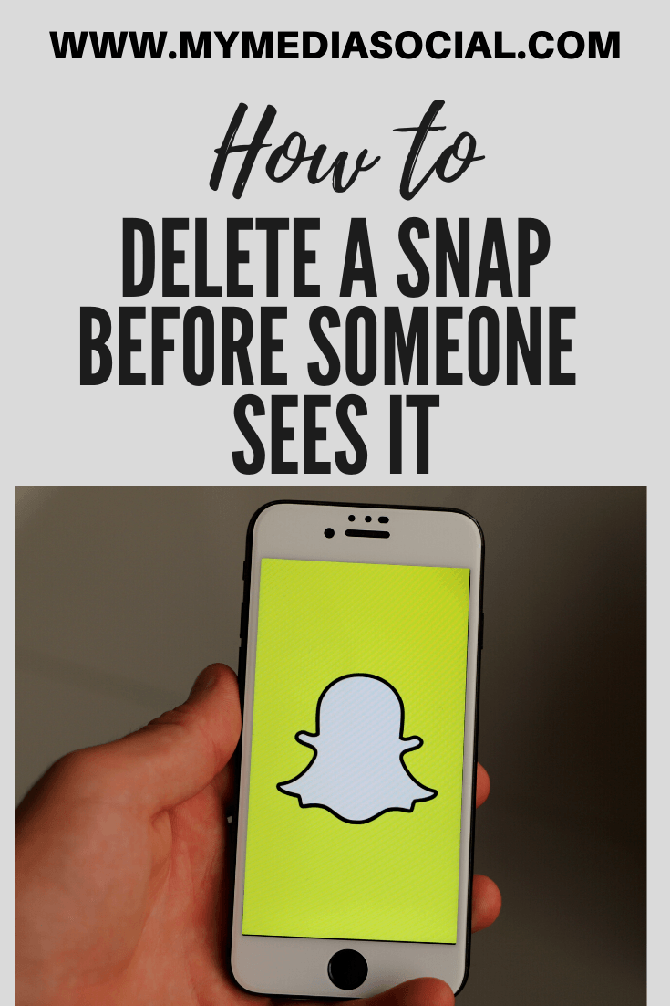 How to Delete a Snap Before Someone Sees it My Media Social