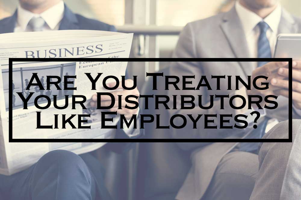 Are you treating your Distributors like Employees? MyMLM
