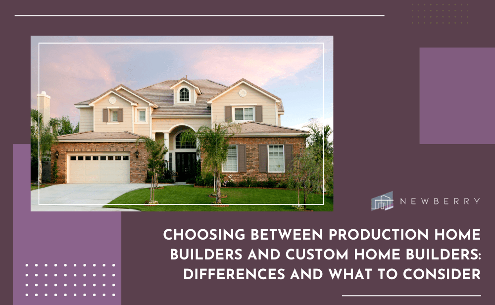 Choosing Between Production and Custom Home Builders Newberry