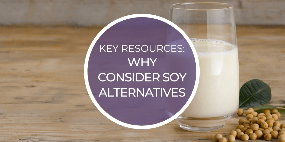Key Resources Why consider soy alternatives to dairy and meat