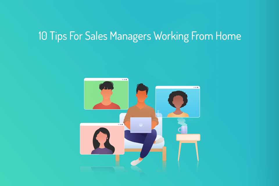 10 Tips For Sales Managers Working From Home MyOperator