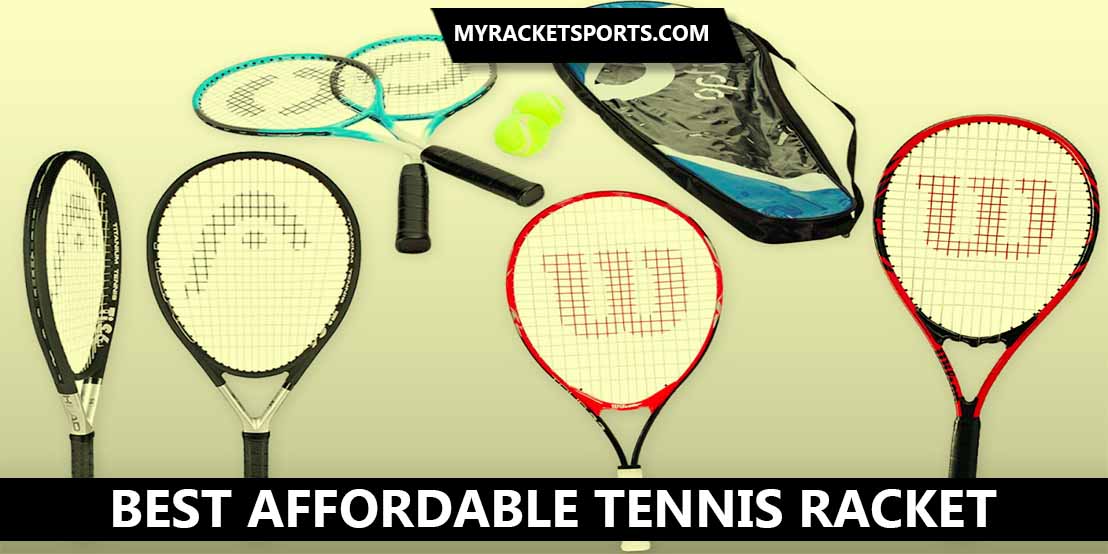 9 Best Affordable Tennis Racket 2020 My Racket Sports